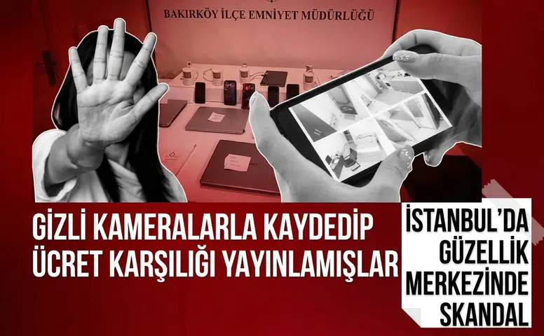 İstanbul’da güzellik merkezinde gizli kamera skandalı! Görüntüleri çekip para karşılığı yayınlamışlar