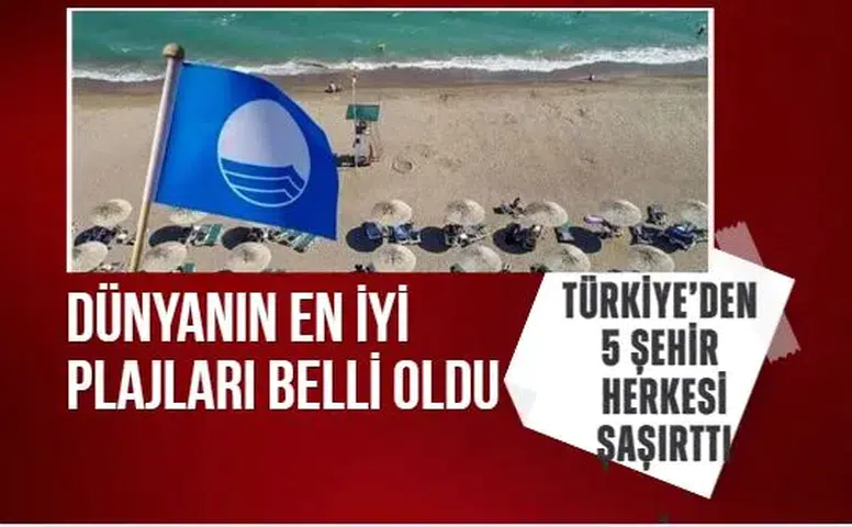 Türkiye listeyi kasıp kavurdu: Mavi bayraklı plajlar listesinde 5 şehir birden
