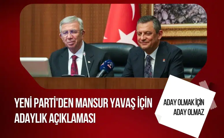 Yeni Parti'den Mansur Yavaş için adaylık açıklaması
