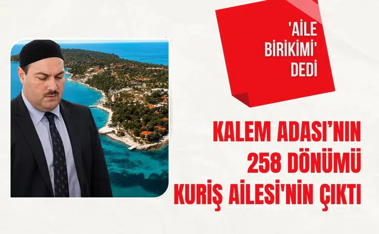 Kalem Adası’nın 258 dönümü Kuriş Ailesi'nin çıktı: 'Aile birikimi' dedi