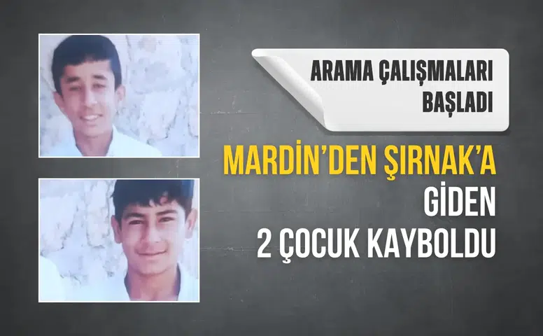 Mardin'den Şırnak'a giden 2 çocuk kayboldu: Arama çalışmaları başladı
