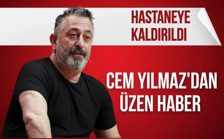 Ünlü komedyen Cem Yılmaz hastaneye kaldırıldı