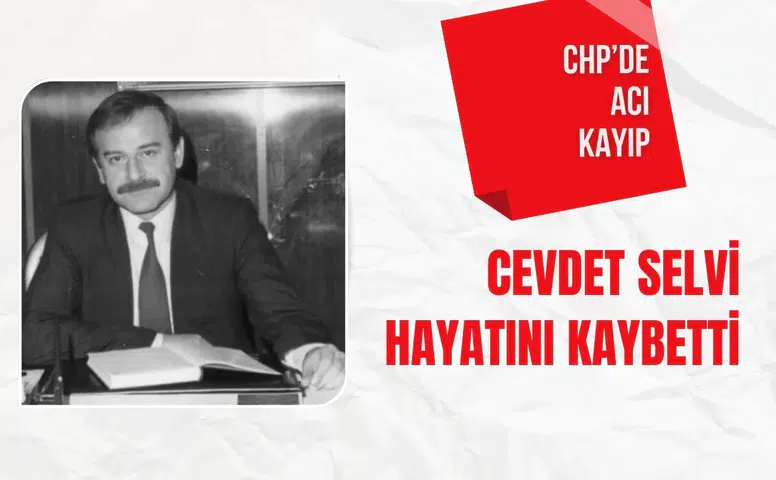Eski CHP Genel Başkan Vekili Cevdet Selvi hayatını kaybetti