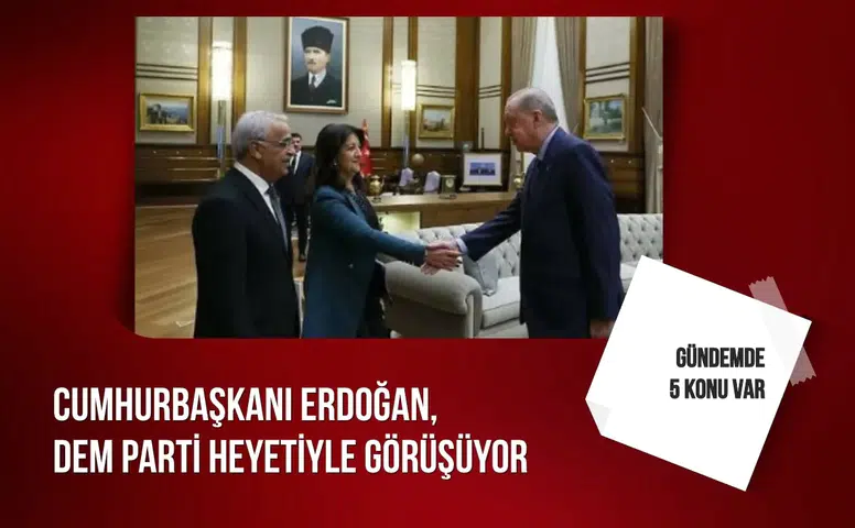 Cumhurbaşkanı Erdoğan, DEM Parti heyetiyle Külliye'de görüşüyor