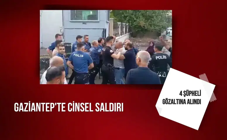 Gaziantep'te cinsel saldırı: 4 şüpheli gözaltına alındı