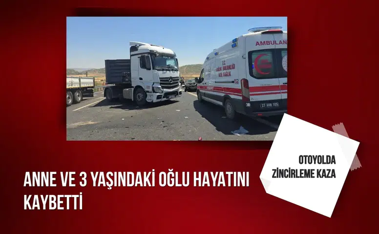 Otoyolda zincirleme kaza: Anne ve 3 yaşındaki oğlu hayatını kaybetti