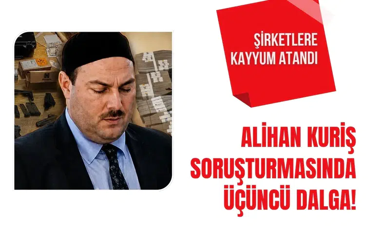 Alihan Kuriş soruşturmasında üçüncü dalga! Şirketlere kayyum atandı
