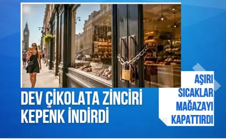 Aşırı sıcaklar dev çikolata zincirini vurdu: Mağaza saatlerce kapalı kaldı