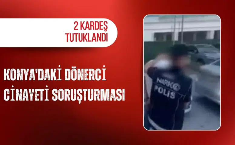 Konya'daki dönerci cinayeti soruşturması: 2 kardeş tutuklandı
