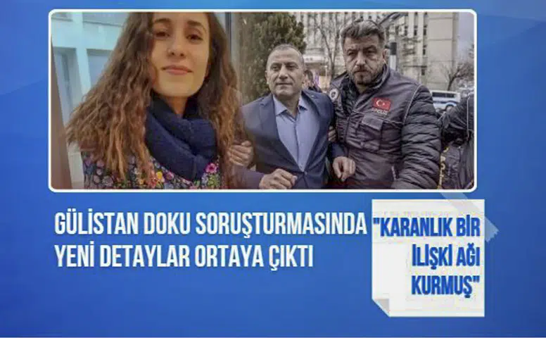 Gülistan Doku dosyasında çarpıcı gelişme: "Karanlık bir ilişki ağı kurmuş"
