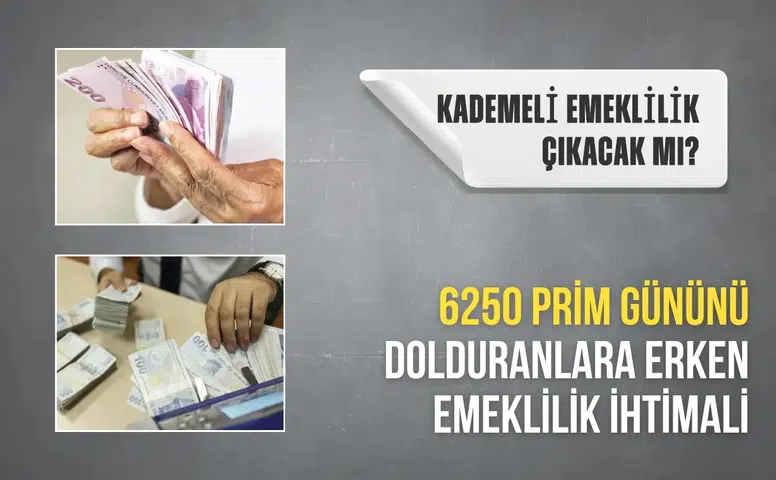 Kademeli emeklilik çıkacak mı? 6250 prim gününü dolduranlara erken emeklilik ihtimali