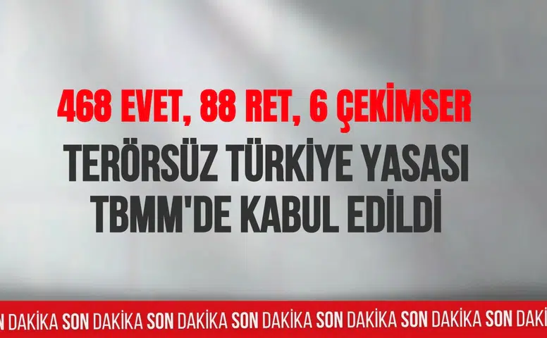 Terörsüz Türkiye Yasası TBMM'de kabul edildi: 468 evet, 88 ret, 6 çekimser