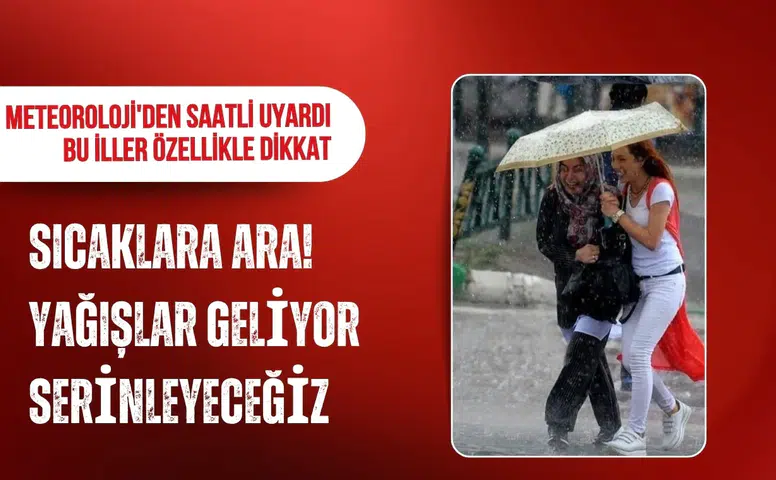Meteoroloji'den 11 il için sarı kod: Sıcaklık düşüyor, kuvvetli yağış geliyor