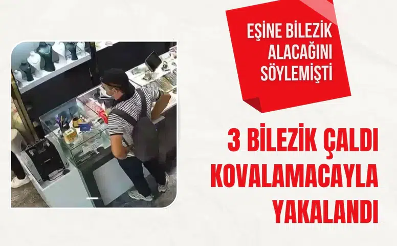 Eşine bilezik alacağını söylemişti: 3 bilezik çaldı, kovalamacayla yakalandı