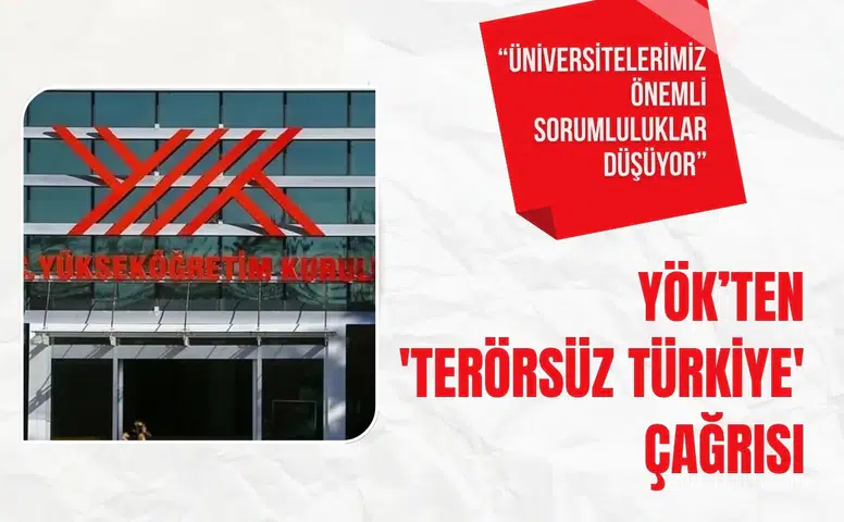 YÖK’ten 'Terörsüz Türkiye' çağrısı: “Üniversitelerimize önemli sorumluluklar düşüyor”
