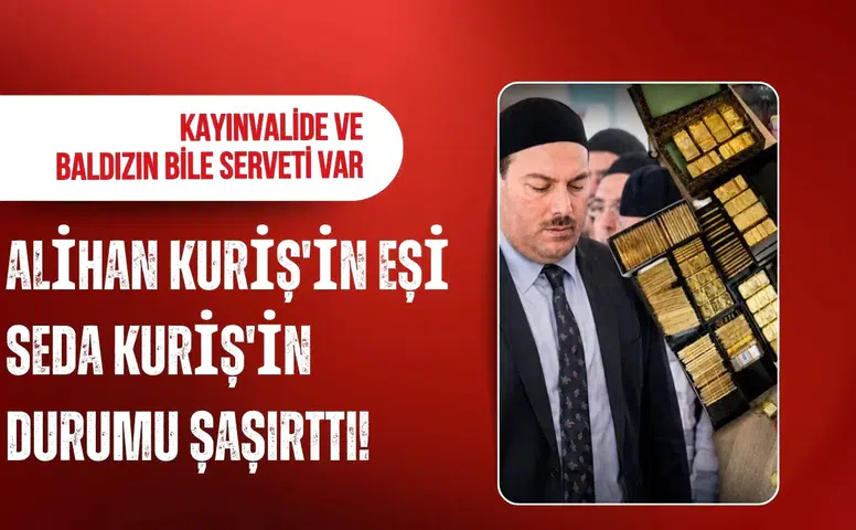 Alihan Kuriş'in eşi Seda Kuriş'in durumu şaşırttı! Kayınvalide ve baldızın bile serveti var