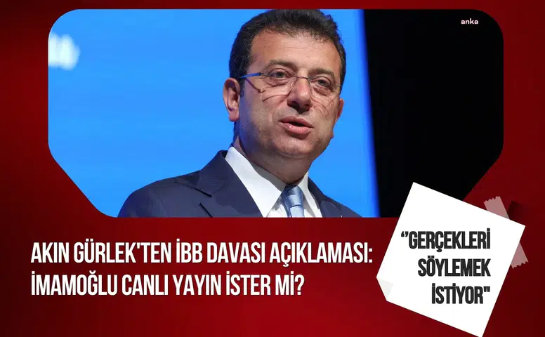 Akın Gürlek’ten İBB davası açıklaması: “İfadeler kayıtlarla karşılaştırılıyor”