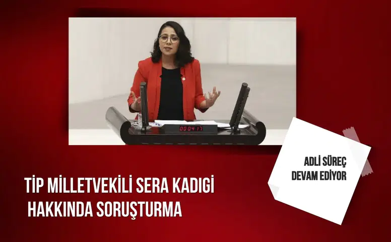 TİP Milletvekili Sera Kadıgil hakkında soruşturma: Adli süreç devam ediyor