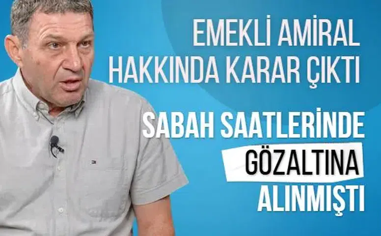 Sözleri nedeniyle gözaltına alınmıştı! Emekli Amiral Türker Ertürk tutuklandı
