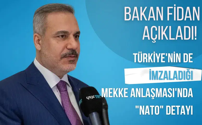 Bakan Fidan açıkladı! Türkiye'nin de imzaladığı Mekke Anlaşması'nda "NATO" detayı