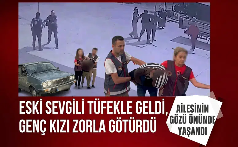 Eski sevgili tüfekle geldi, genç kızı zorla götürdü: Ailesinin gözü önünde yaşandı