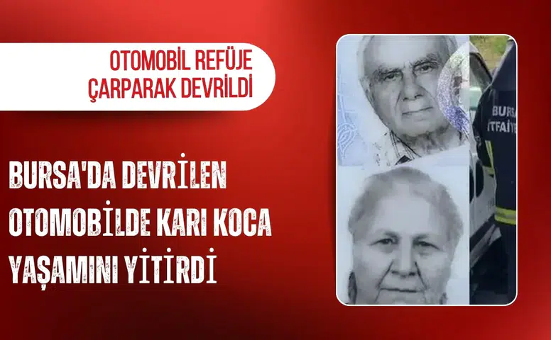 Bursa'da devrilen otomobilde karı koca yaşamını yitirdi