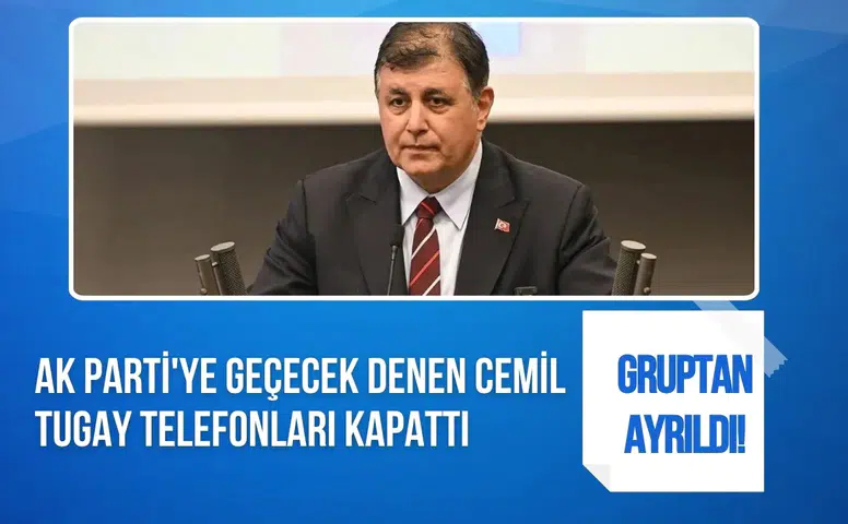 AK Parti'ye geçecek denen Cemil Tugay telefonları kapattı, gruptan ayrıldı!