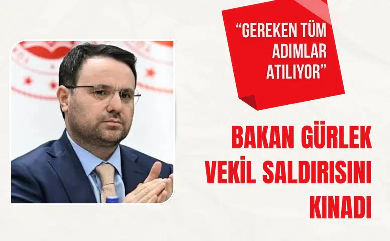 Bakan Gürlek vekil saldırısını kınadı: “Gereken tüm adımlar atılıyor”