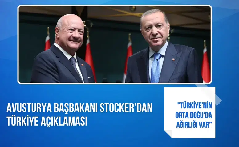 Avusturya Başbakanı Stocker’dan Türkiye açıklaması: "Türkiye’nin Orta Doğu’da ağırlığı var
