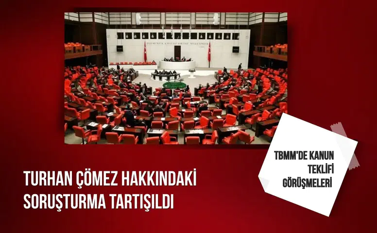 TBMM'de kanun teklifi görüşmelerinde Turhan Çömez hakkındaki soruşturma tartışıldı