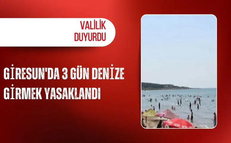 Valilik duyurdu: Giresun'da 3 gün denize girmek yasaklandı
