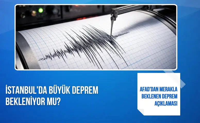 AFAD'dan merakla beklenen deprem açıklaması: İstanbul'da büyük deprem bekleniyor mu?