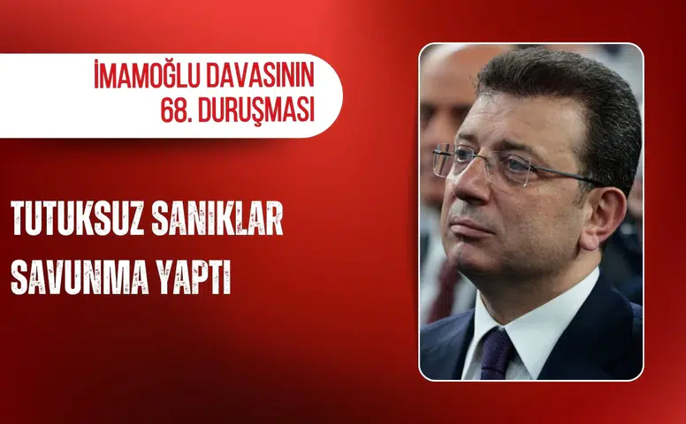 İmamoğlu davasının 68. duruşması: Tutuksuz sanıklar savunma yaptı