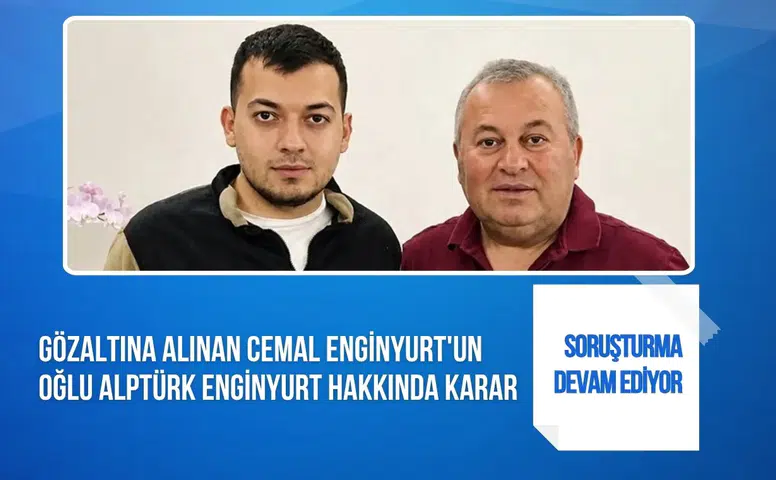 Cemal Enginyurt’un oğlu Alptürk Enginyurt hakkında adli kontrol kararı