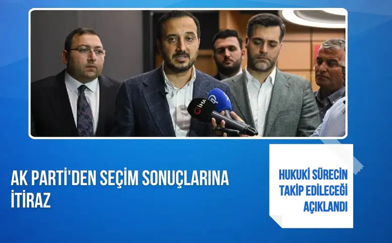 AK Parti'den seçim sonuçlarına itiraz: Hukuki sürecin takip edileceği açıklandı