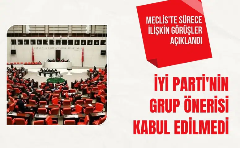 TBMM'de İYİ Parti'nin grup önerisi kabul edilmedi