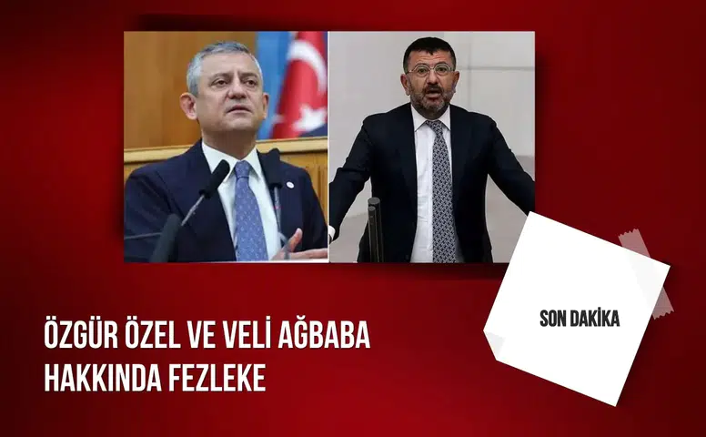 Özgür Özel ve Veli Ağbaba hakkında fezleke