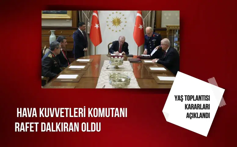 Yaş toplantısı kararları açıklandı: Hava Kuvvetleri Komutanı Rafet Dalkıran oldu