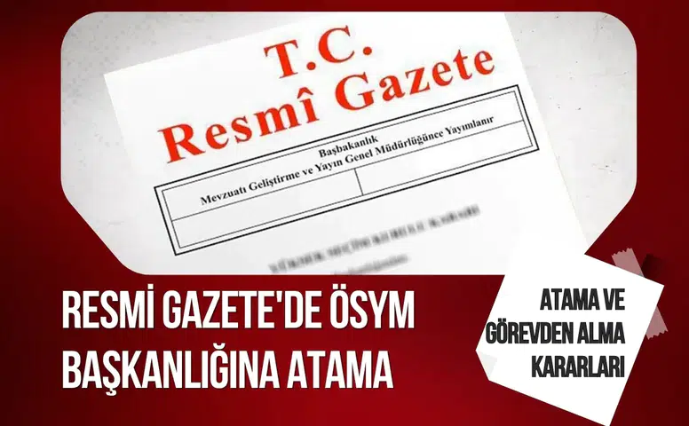 Atama ve görevden alma kararları Resmi Gazete'de ÖSYM Başkanlığına atama