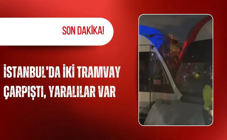 Son dakika: İstanbul’da iki tramvay çarpıştı, yaralılar var