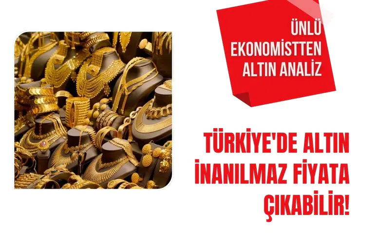 Türkiye'de altın inanılmaz fiyata çıkabilir! Ünlü ekonomistten altın analiz