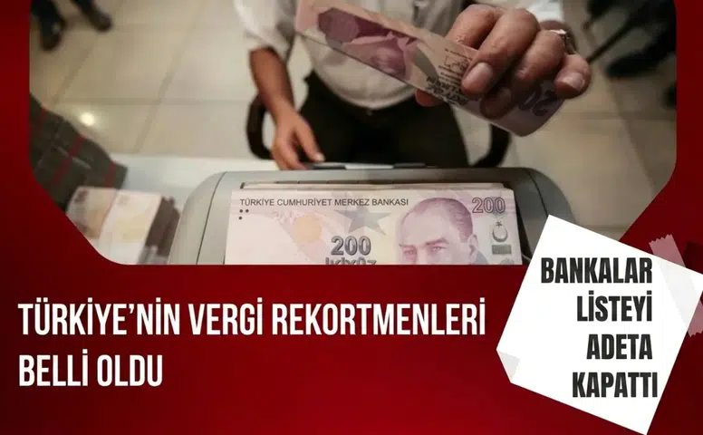 Türkiye'nin vergi rekortmenleri belli oldu: Bankalar listeyi adeta kapattı