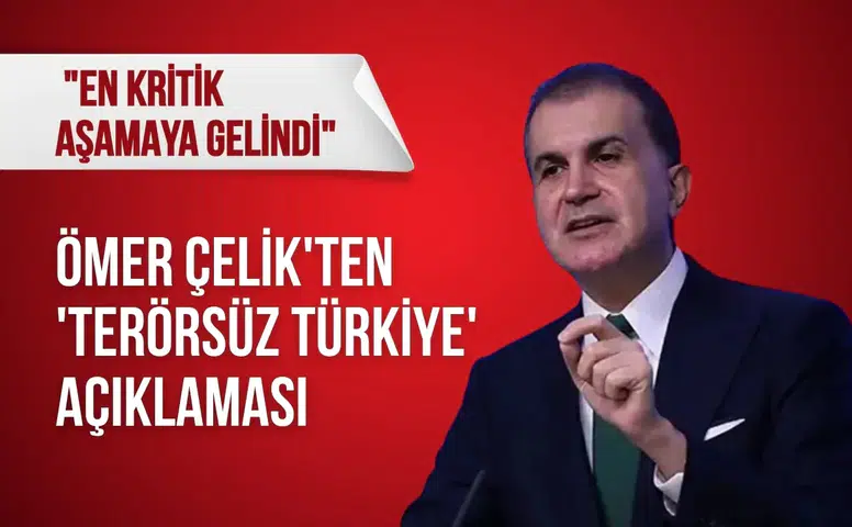 Ömer Çelik'ten 'Terörsüz Türkiye' açıklaması: "En kritik aşamaya gelindi"