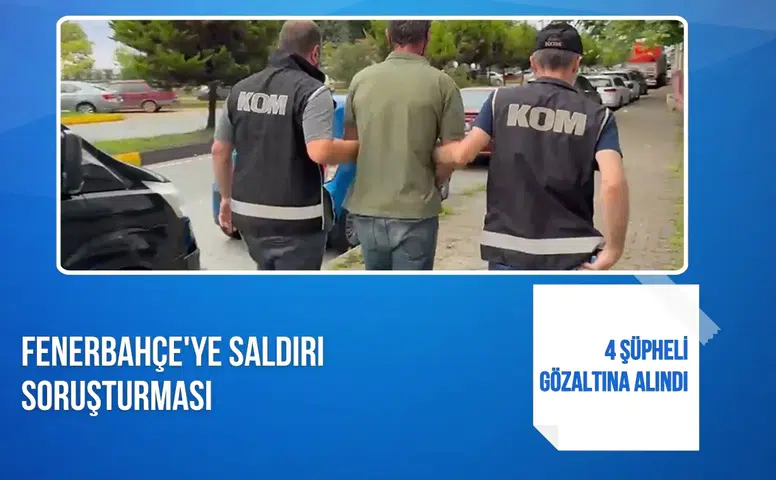 Fenerbahçe'ye saldırı soruşturması: 4 şüpheli gözaltına alındı