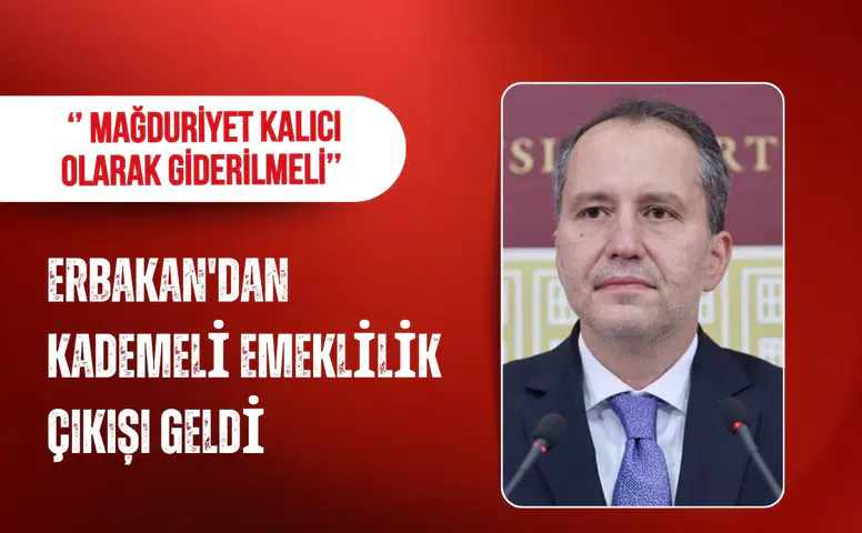 Fatih Erbakan’dan kademeli emeklilik çağrısı: Mağduriyet kalıcı olarak giderilmeli
