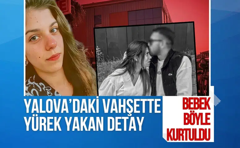 Yalova’daki vahşette yeni detaylar ortaya çıktı: Anne öldü, bebek yaşatıldı