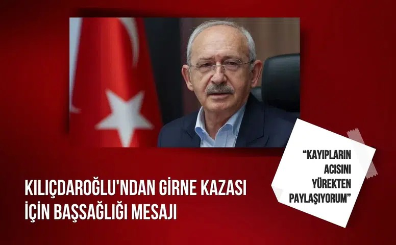 Kılıçdaroğlu'ndan Girne kazası için başsağlığı mesajı