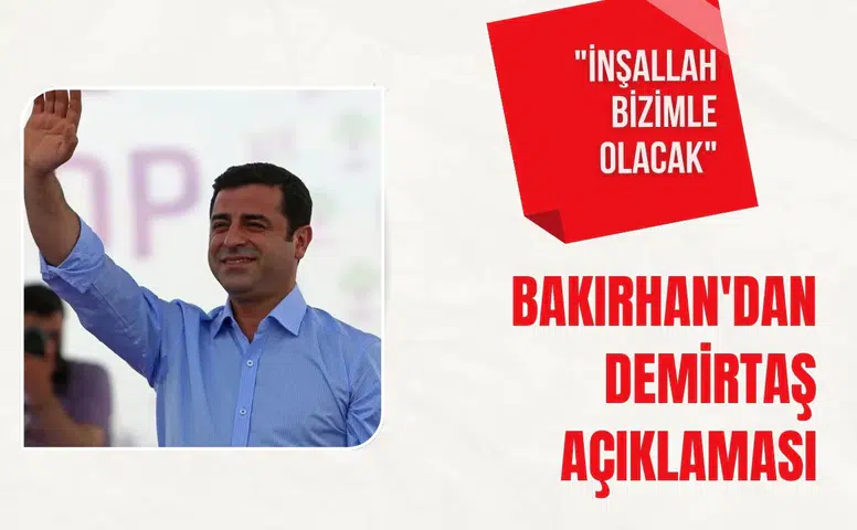 Bakırhan'dan Selahattin Demirtaş açıklaması: "İnşallah bizimle olacak"