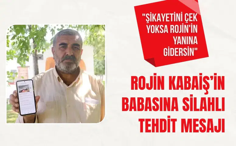 Rojin Kabaiş’in babasına silahlı tehdit mesajı: "Şikayetini çek yoksa Rojin'in yanına gidersin"