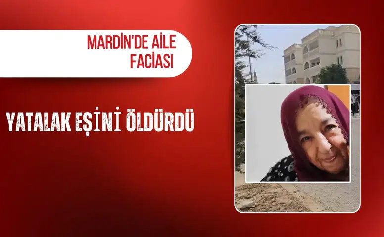 Mardin'de aile faciası: Yatalak eşini öldürdü